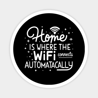 Home Is Where The Wifi Connects Automatically Magnet